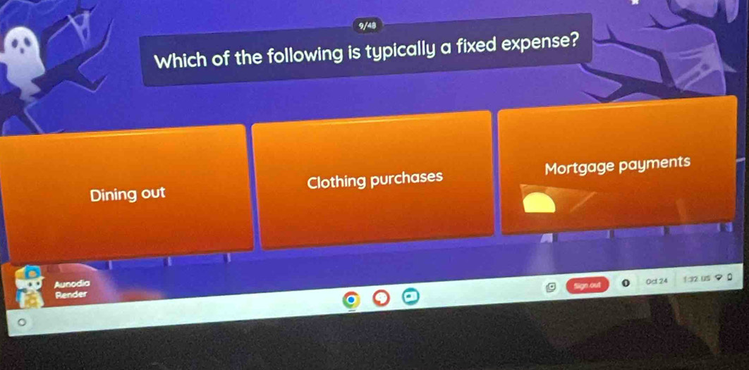 Which of the following is typically a fixed expense?
Dining out Clothing purchases Mortgage payments
Aunodia
0c 24
Render 12.05