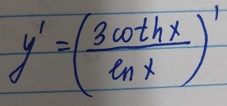 y'=( 3cot hx/ln x )'