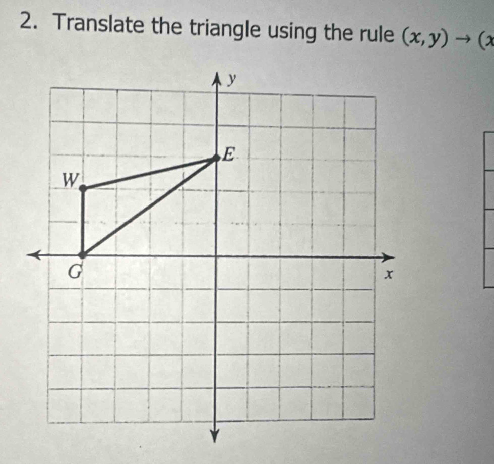 Translate the triangle using the rule (x,y)to (x
y
E
W
G
x