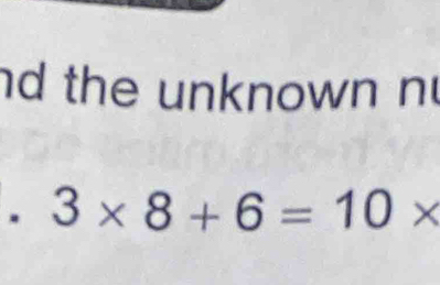 nd the unknown n 
. 3* 8+6=10*