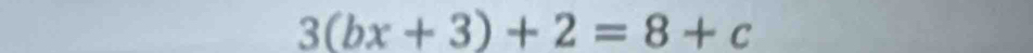 3(bx+3)+2=8+c