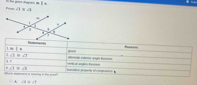 In the given diagram, mparallel n Sub
Prove: ∠ 1≌ ∠ 5
A. ∠ 3≌ ∠ 7