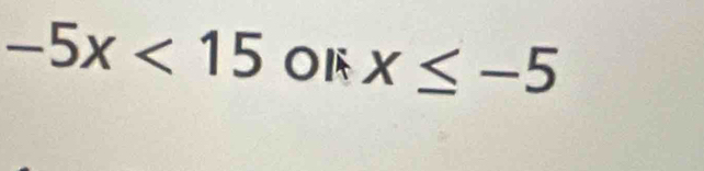 -5x<15</tex> O1 x≤ -5