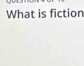 What is fiction