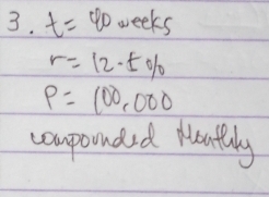 t=40weeks
r=12· 5%
P=100,000
compounded Neafuly