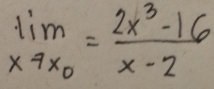 limlimits _xto x_0= (2x^3-16)/x-2 