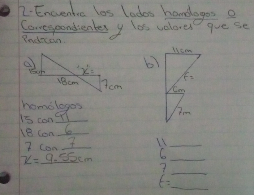 Encventic los lados handagos o
Corespondientes y los valores gue se
Ind-can.
b)
 
homologos
15 conl _
18 con 6
7 con t
_
x=_ 9.5 Scm
_6
_ t=
_