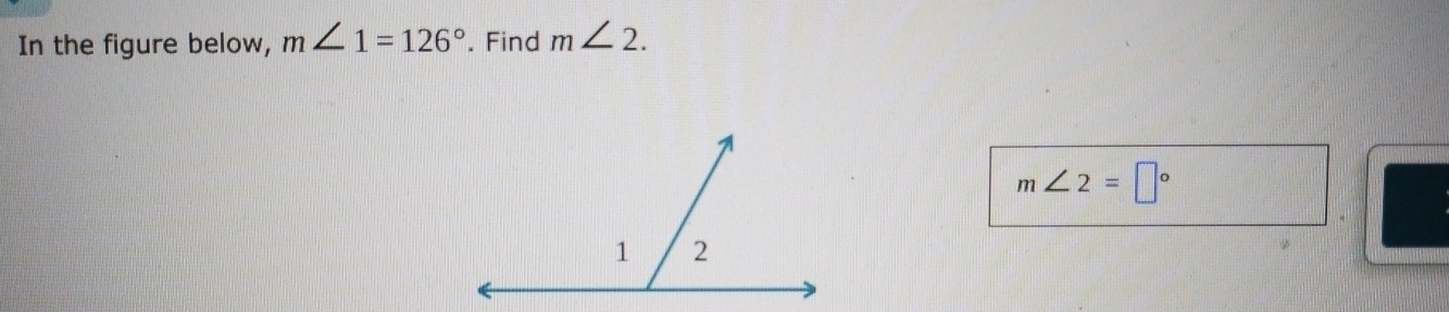 In the figure below, m∠ 1=126°. Find m∠ 2.
m∠ 2=□°