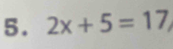 2x+5=17,