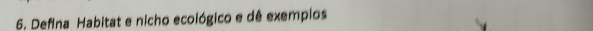 Defina Habitat e nicho ecológico e dê exempios