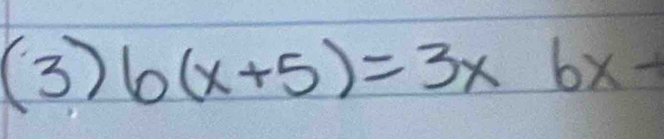 (3)6(x+5)=3x6x-