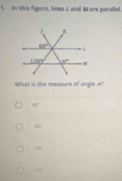 In this figure, lines L and Mare parallel.
What is the measure of angle m°
6
10
120
129