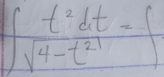 ∈t  t^2dt/sqrt(4-t^2) =f