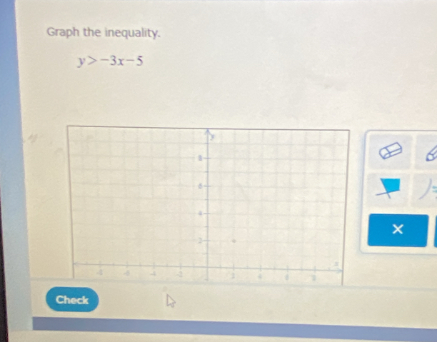 Graph the inequality.
y>-3x-5
× 
Check