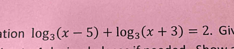 tion log _3(x-5)+log _3(x+3)=2. Gi