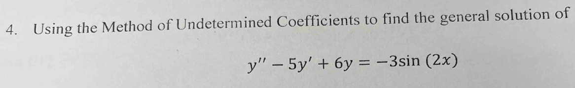 Using the Method of Undetermined Coefficients to find the general solution of
y''-5y'+6y=-3sin (2x)