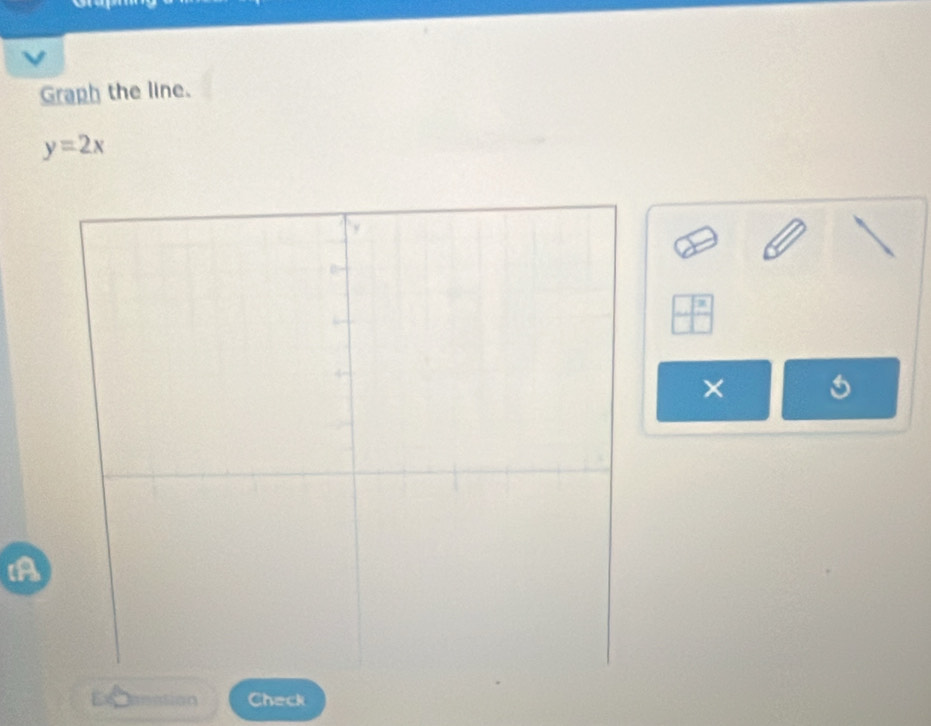 Graph the line.
y=2x
× 
Check