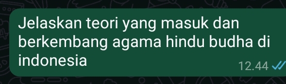 Jelaskan teori yang masuk dan 
berkembang agama hindu budha di 
indonesia
12.44