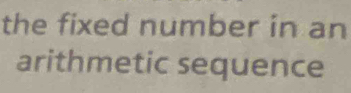 the fixed number in an 
arithmetic sequence