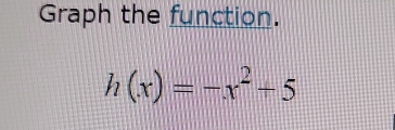 Graph the function.
h(x)=-x^2+5