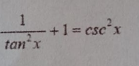  1/tan^2x +1=csc^2x