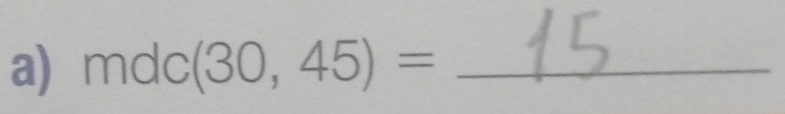 mdc(30,45)= _