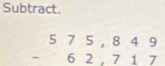 Subtract.
beginarrayr 575,849 -62,717 endarray