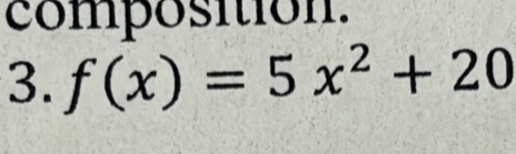 composition. 
3. f(x)=5x^2+20