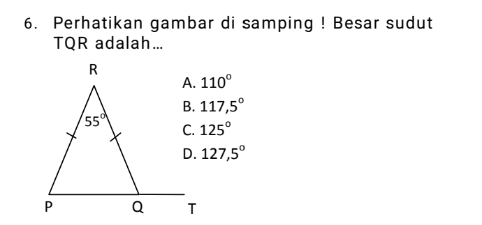 Perhatikan gambar di samping ! Besar sudut
TQR adalah...
110°
117,5°
125°
127,5°