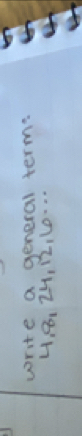 write a general term.
48, 24, 12, L0. . .