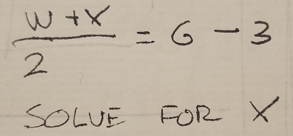  (w+x)/2 =6-3
SOLE FOR X