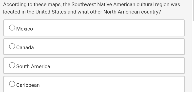 According to these maps, the Southwest Native American cultural region was
located in the United States and what other North American country?
Mexico
Canada
South America
Caribbean