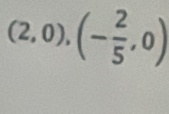 (2,0),(- 2/5 ,0)