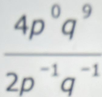  4p^0q^9/2p^(-1)q^(-1) 