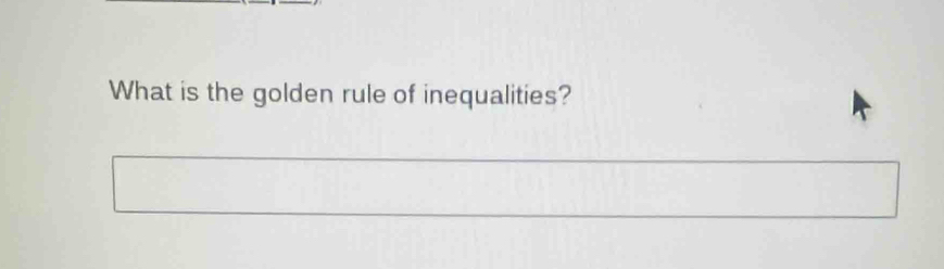 What is the golden rule of inequalities?