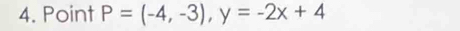 Point P=(-4,-3), y=-2x+4