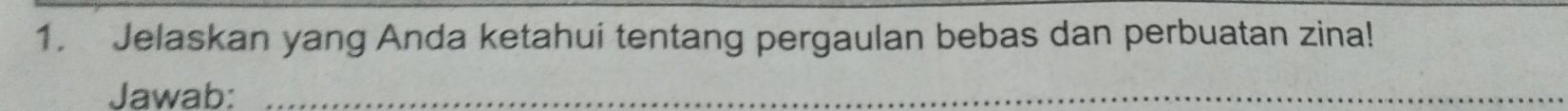 Jelaskan yang Anda ketahui tentang pergaulan bebas dan perbuatan zina! 
Jawab:_