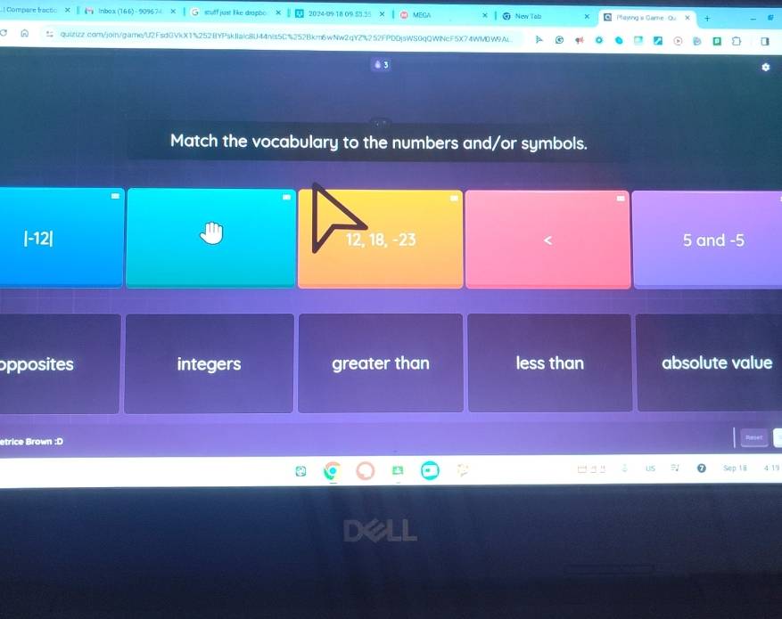 ! Compare fractic × y lnbox (166) -909674 stuff just like drupho 2024-99-18 09 5% New Tob × a Maying s Game Qu × +
quizizz.com/join/game/U2Fsd0VkX1%252BYPskIlaic8U44nis5C%252Bkm6wNw2qYZ%252FPDDjsWS0qQWINcF5X74WM0W9AL
Match the vocabulary to the numbers and/or symbols.
| -12| 12, 18, -23 5 and -5
opposites integers greater than less than absolute value
etrice Brown :D
4 19