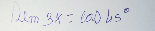 Lim3x=cos 45°