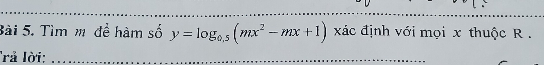 Tìm m để hàm số y=log _0,5(mx^2-mx+1) xác định với mọi x thuộc R. 
Trả lời: