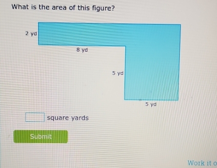 What is the area of this figure?
 □ /□    1/2  square yards
Submit 
Work it c