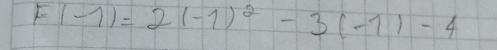 F(-1)=2(-1)^2-3(-1)-4