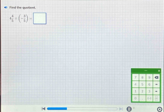 Find the quotient.
4 4/5 / (- 3/5 )=□