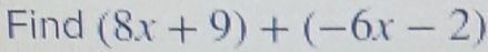 Find (8x+9)+(-6x-2)