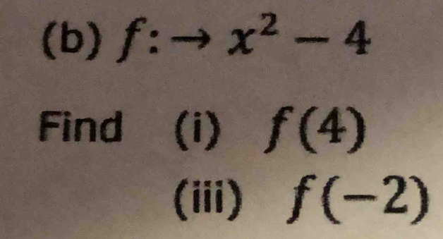 f:to x^2-4
Find (i) f(4)
(iii) f(-2)