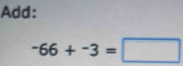 Add:
-66+-3=□