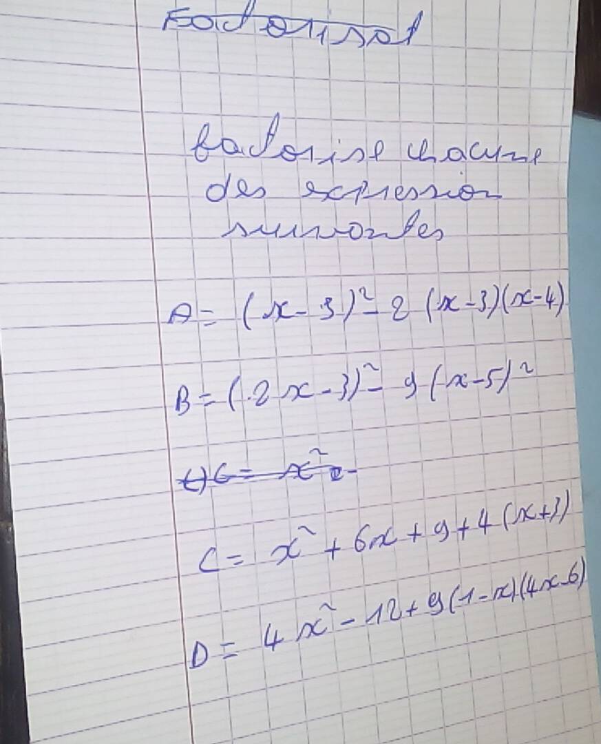 FOdMSDA 
taberine clocre 
des scmero 
suuozbes
A=(x-3)^2-2(x-3)(x-4)
B=(2x-3)^2-y(x-5)^2
C=x^2+6x+9+4(x+3)
D=4x^2-12+9(1-x)(4x-6)