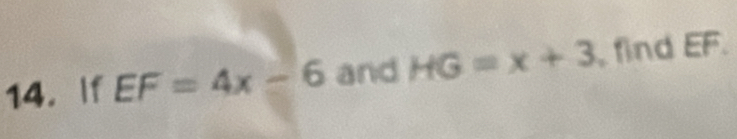 If EF=4x-6 and HG=x+3 find EF.