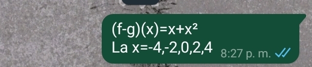 (f-g)(x)=x+x^2
La x=-4,-2,0,2,4 8:27 p. m.