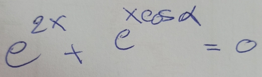 e^(2x)+e^(xcos alpha)=0